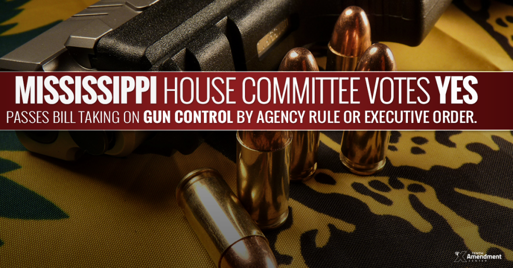 Mississippi Committee Passes Bill Taking on Gun Control Regulations and Executive Orders Tenth