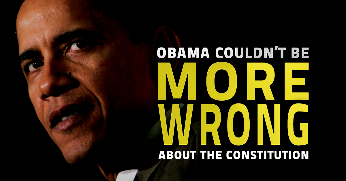 Pres. Obama Couldn’t be More Wrong About the Constitution