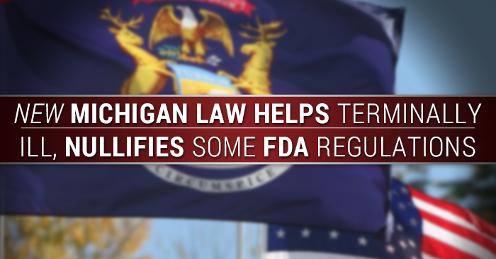 New Michigan Law Helps Terminally Ill Patients, Nullifies Some FDA Restrictions