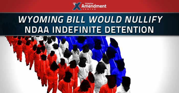 Wyoming Bill Would Nullify NDAA Indefinite Detention