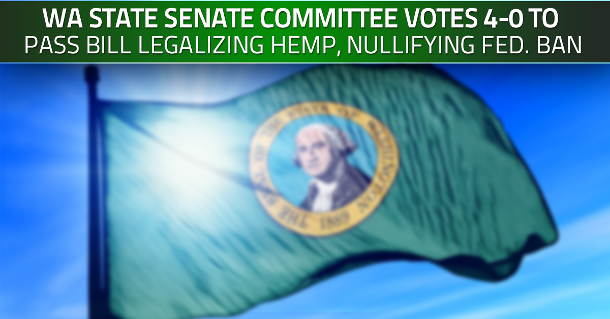 Bill to Legalize Hemp Farming, Nullify Federal Ban, Passes 4-0 in Washington State Senate Committee