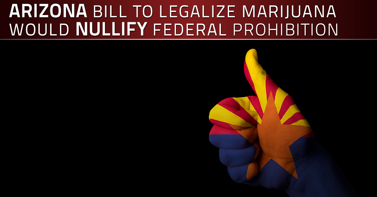 Arizona Bill Would Legalize Marijuana, Nullify Federal Prohibition