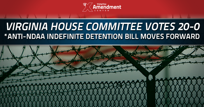 Virginia House Committee Passes Anti-NDAA Indefinite Detention Bill, 20-0