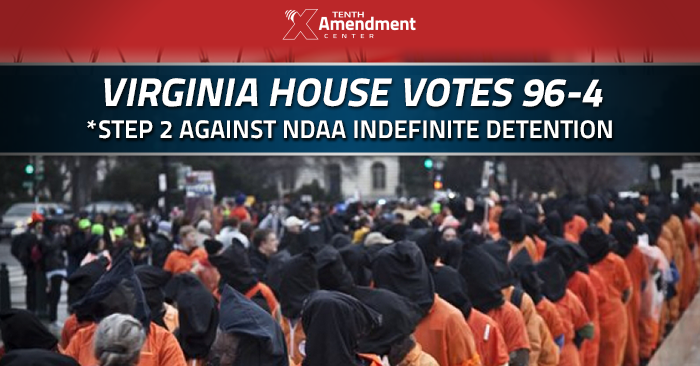Virginia House Votes 96-4 to Take Second Step Against NDAA Indefinite Detention