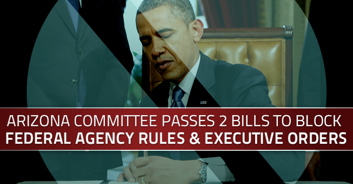 Arizona Bills to Block Federal Agency Rules and Executive Orders Pass Senate Committee