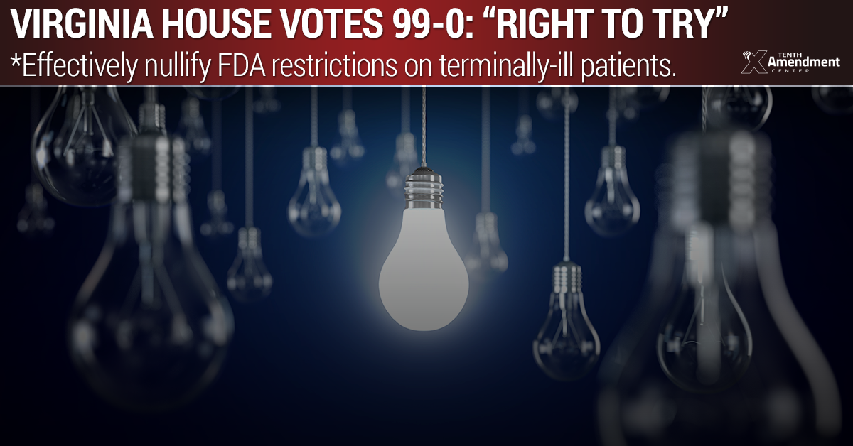With a 99-0 Vote, Virginia House Passes Right to Try, Protecting Terminally-Ill, Effectively Nullifying Some FDA Restrictions