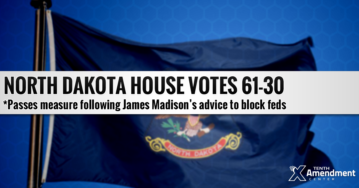 North Dakota House Passes Measure to Reject Federal Acts, 61-30