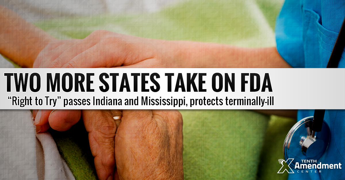 To the Governor: Indiana and Mississippi Pass Bills to Take on FDA Restrictions on Terminally-ill