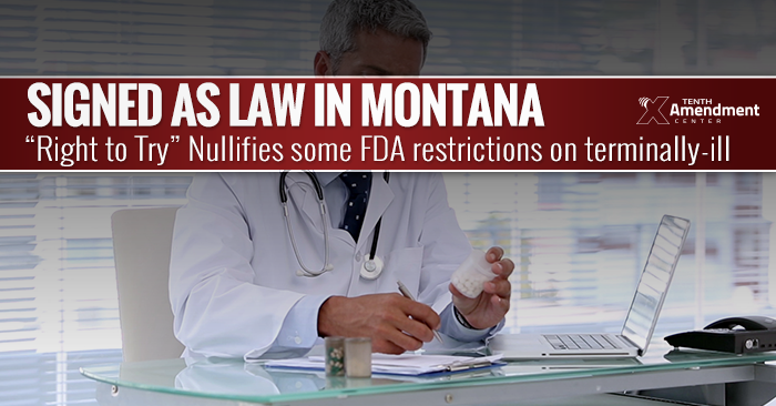 13 States and Counting: Montana ‘Right to Try’ Act Signed into Law, Effectively Nullifies Some FDA Restrictions on Terminally-ill