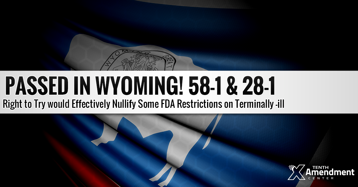 To the Governor’s Desk: Wyoming Right to Try Act Would Nullify in Practice Some FDA Restrictions on Terminally-Ill Patients