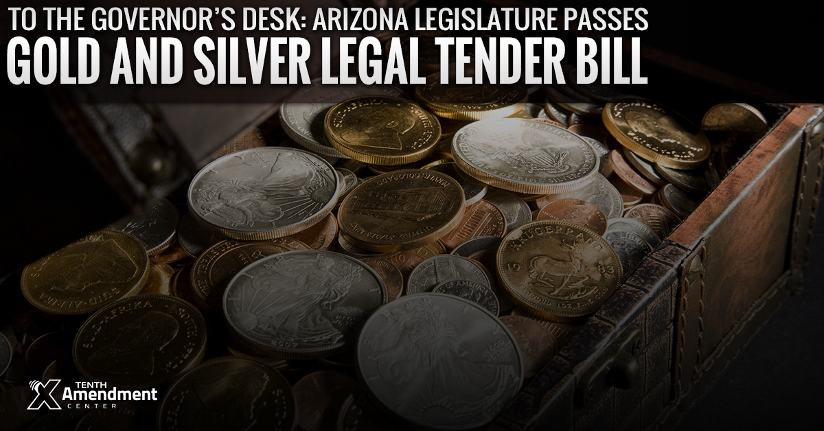 Gold and Silver Legal Tender Bill Passes in Arizona, To the Governor’s Desk