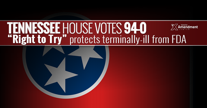 Tennessee House Passes ‘Right to Try’ Bill to Nullify Some FDA Restrictions on Terminally-ill Patients, 94-0