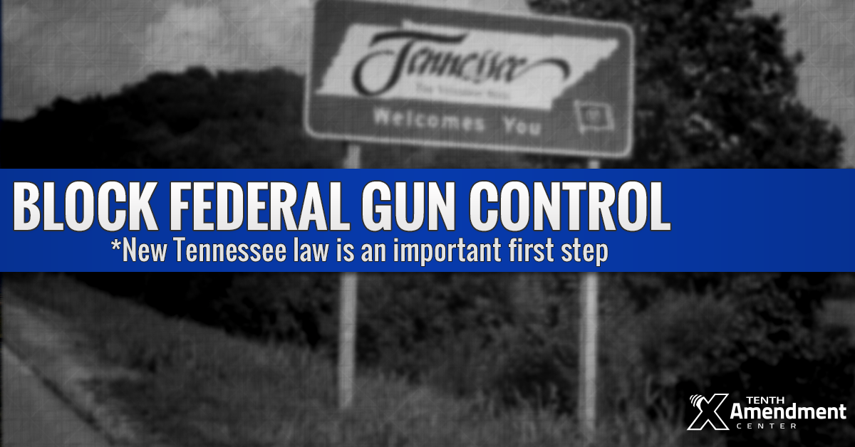 Signed into Law: Tennessee Takes First Step to Block Federal Gun Control