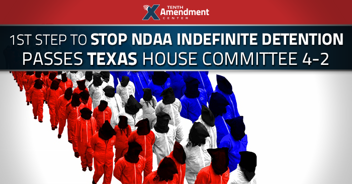 Texas Bill to take on NDAA Indefinite Detention Passes House Committee, 4-2