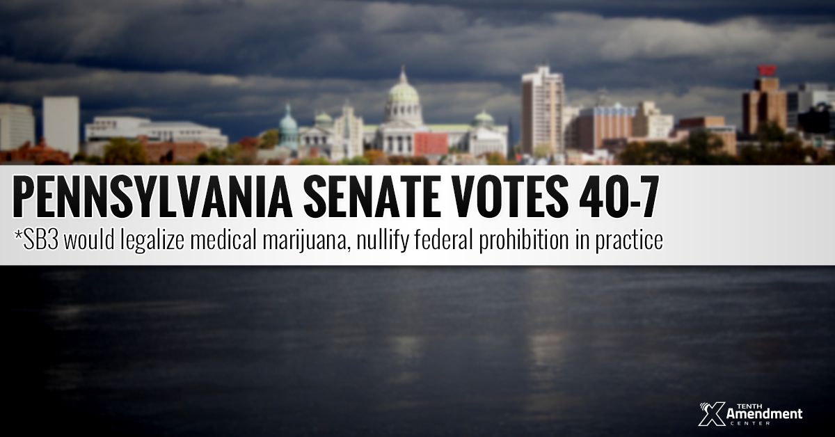 Pennsylvania Senate Passes Bill to Legalize Medical Marijuana, Effectively Nullify Federal Prohibition