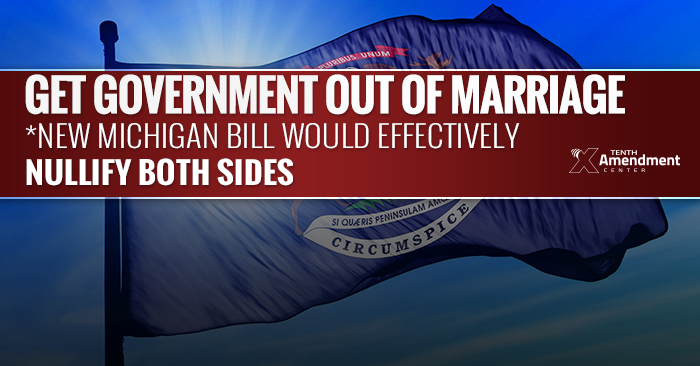 Get Government Out of Marriage: Michigan Bill Would Nullify Both Sides in Practice