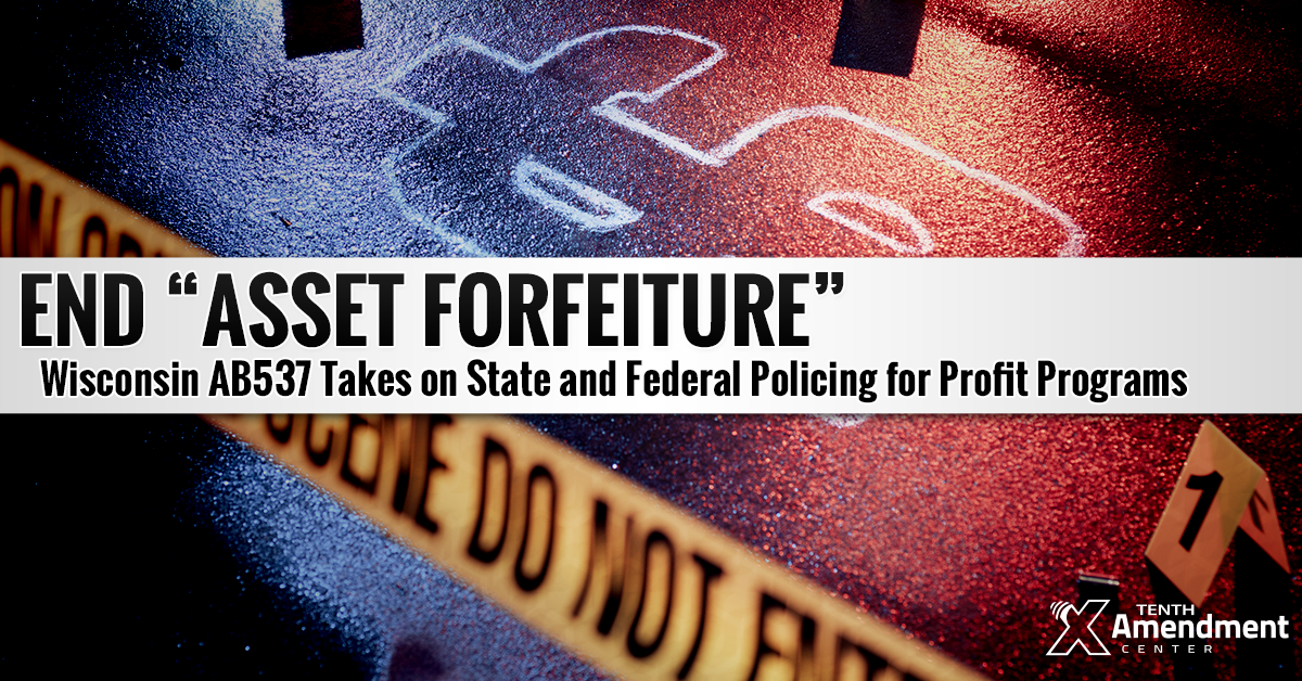 Wisconsin Bill Takes on “Policing for Profit” via Asset Forfeiture; Closes Federal Loophole