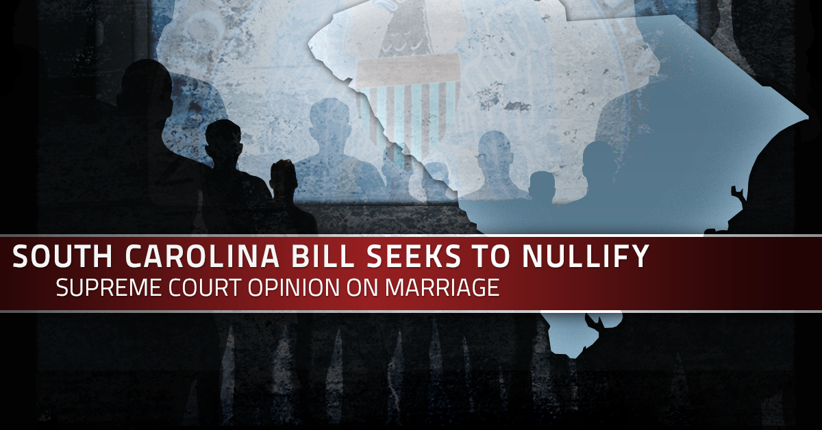 South Carolina Bill Seeks to Nullify SCOTUS Opinion on Marriage