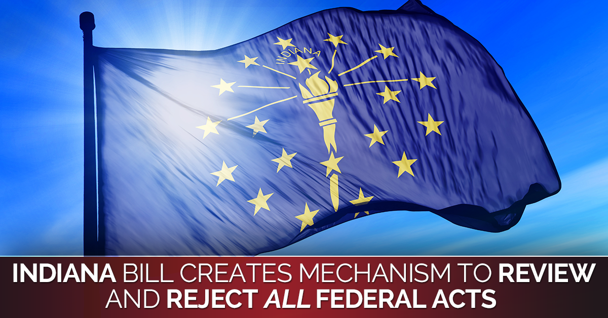 Indiana Bill Would Create Process to Nullify all Federal Acts Outside the Constitution