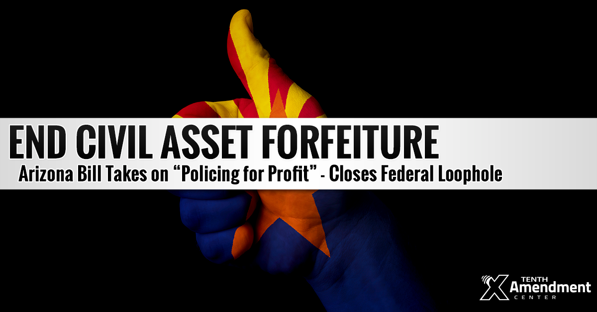 Signed By Governor: Arizona Law Takes on State, Federal Asset Forfeiture