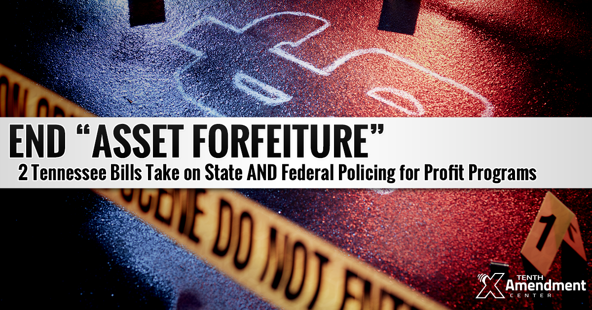 Tennessee Bills Take on Asset Forfeiture, Close Federal Loophole in Most Cases