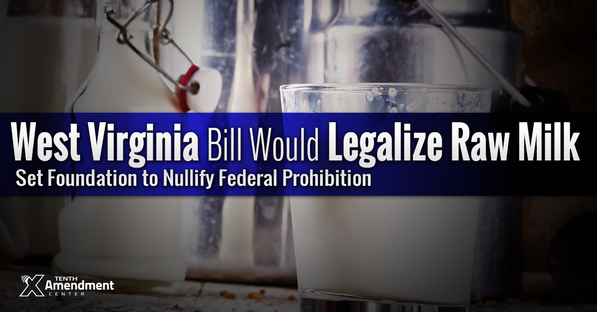 West Virginia Bill would Legalize Raw Milk; Set Foundation to Nullify Federal Prohibition