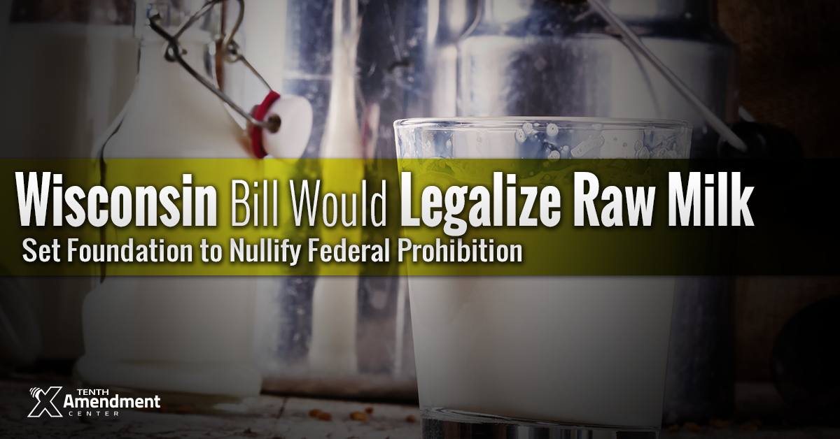 Wisconsin Bill would Legalize Raw Milk; Take Step Toward Nullifying Federal Prohibition