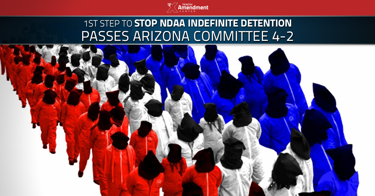 Arizona Senate Committee Passes Bill Setting Stage to Reject and Block Indefinite Detention Powers