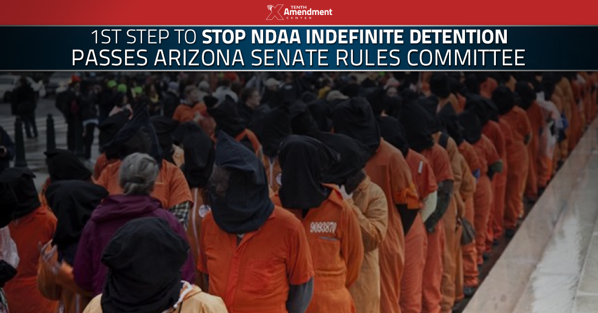 Arizona Bill Setting Stage to Reject and Block Indefinite Detention Powers Passes Final Senate Committee