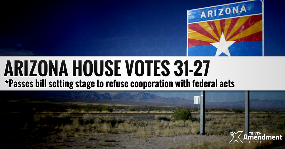 Arizona House Passes Bill Setting Foundation to Reject Federal Acts