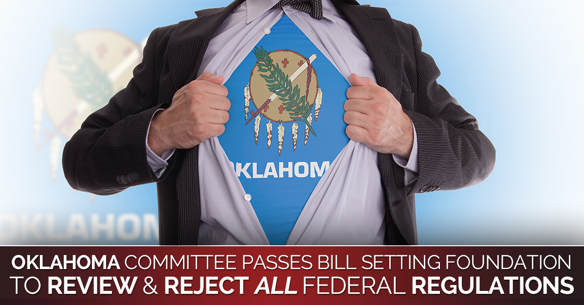 Oklahoma Committee Passes Bill to Create Mechanism to Review and Reject Federal Rules and Regulations