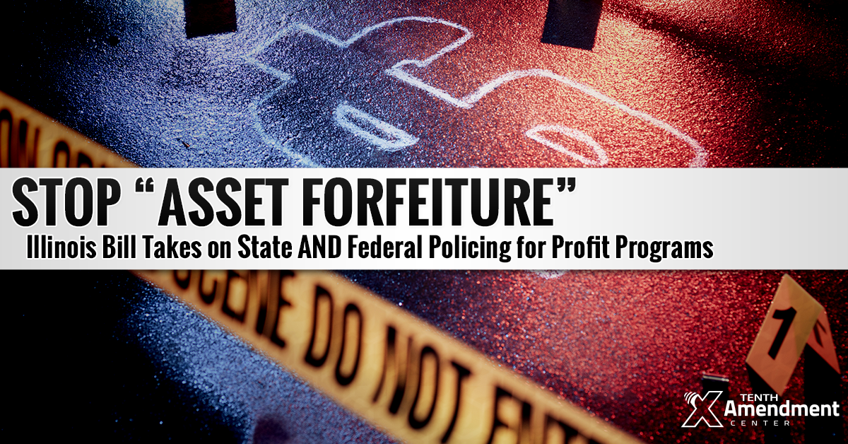 Illinois Bill Takes on “Policing for Profit” via Asset Forfeiture; Closes Federal Loophole