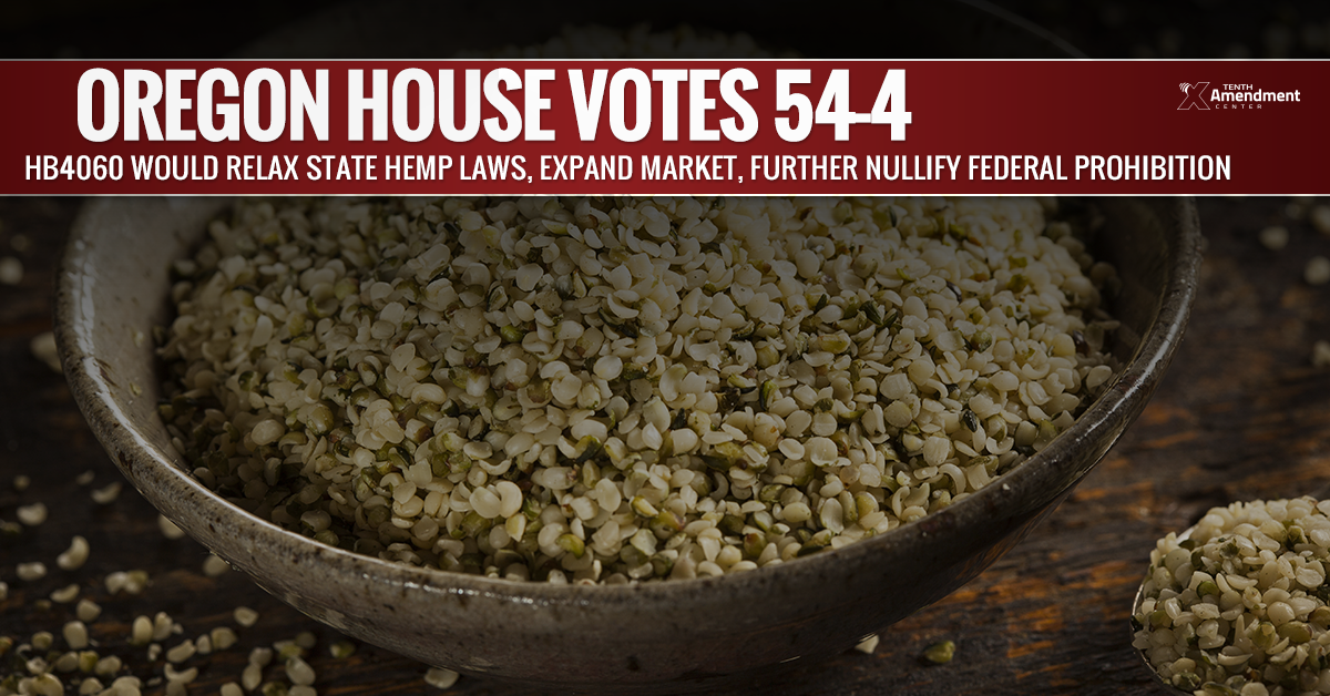 Oregon House Votes 54-4; Passes Bill to Relax State Hemp Laws, Expand Market, Further Nullify Federal Prohibition