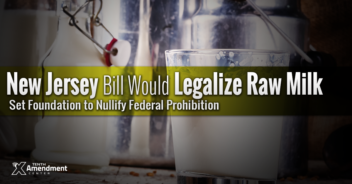 New Jersey Bill would Legalize Raw Milk; Important Step To Nullify Federal Prohibition Scheme