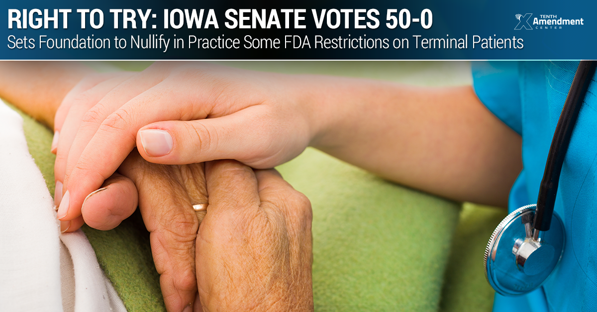Iowa Senate Passes Right to Try Act Rejecting Some FDA Restrictions on Terminal Patients 50-0