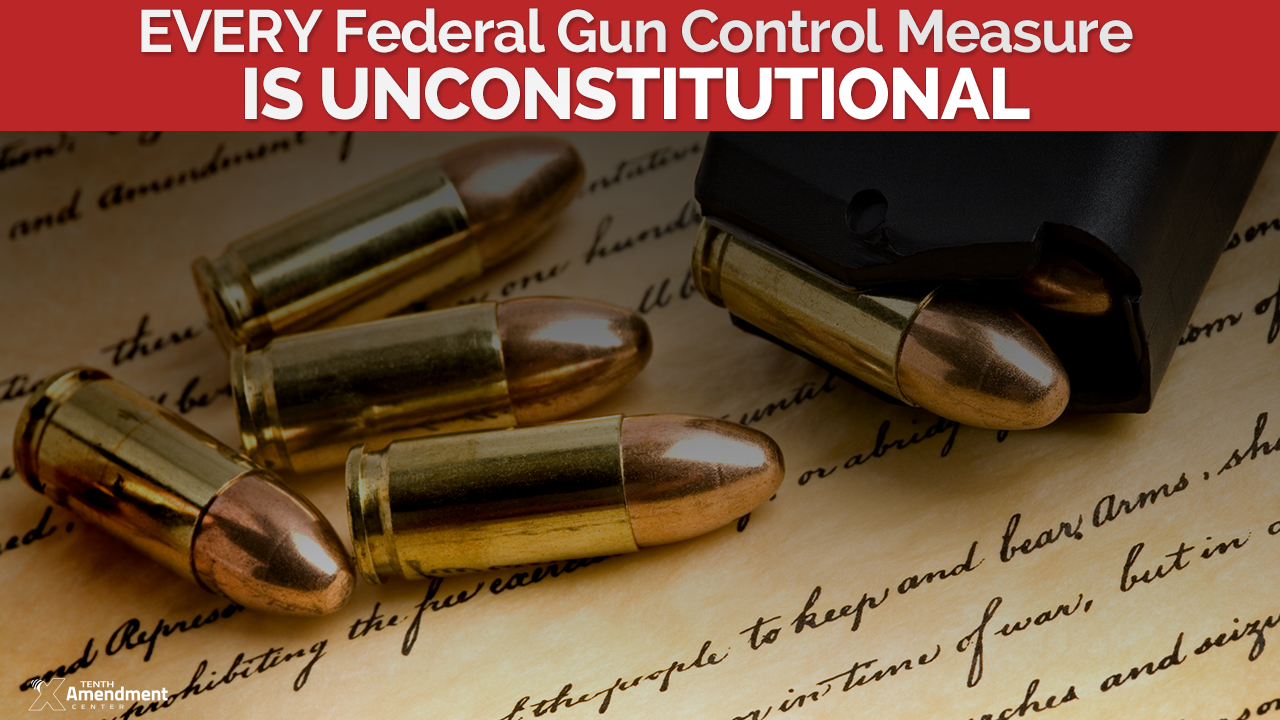 All Federal Gun Control is Unconstitutional