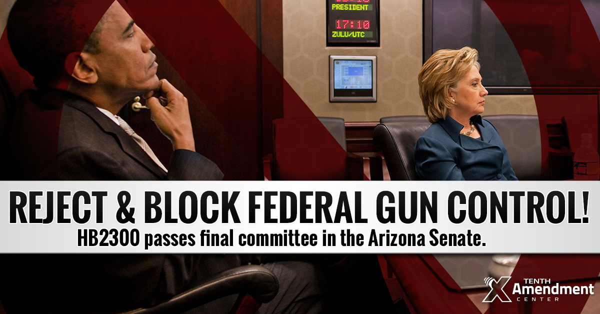 Final Arizona Committee Passes Bill Setting Foundation to Reject and Block all new Federal Gun Control