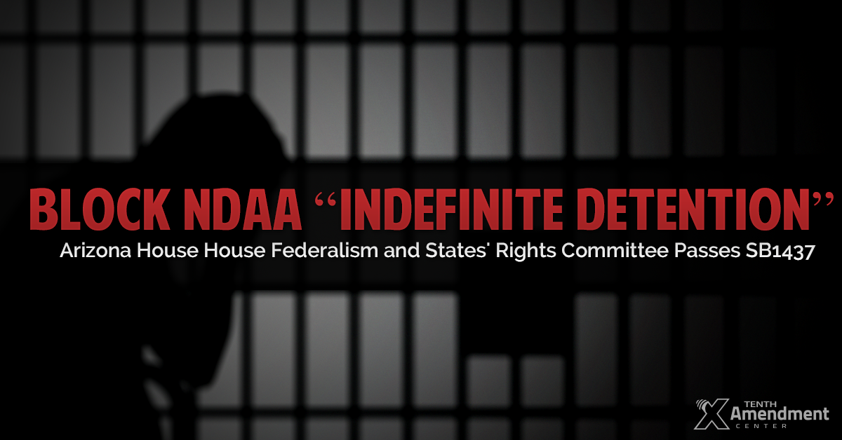 Arizona House Committee Passes Bill Setting Stage to Reject and Block Federal Indefinite Detention and Targeted Assassination Program
