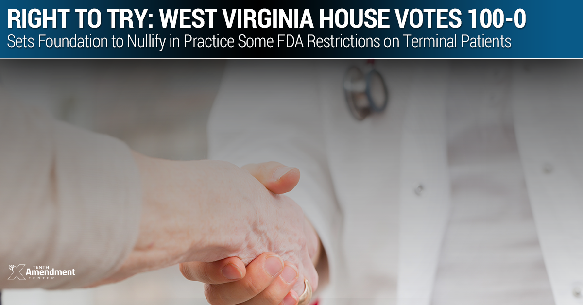 West Virginia House Passes Right to Try Act Taking on some FDA Restrictions on Terminal Patients 100-0