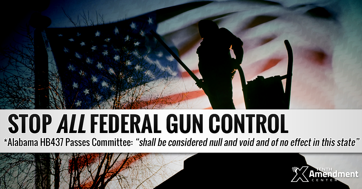 Alabama House Committee Passes Bill to Reject Federal Gun Control; Set Stage to Nullify It in Practice