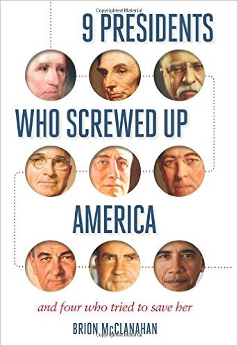 9 Presidents Who Screwed Up America and Four Who Tried to Save Her, A Book Review