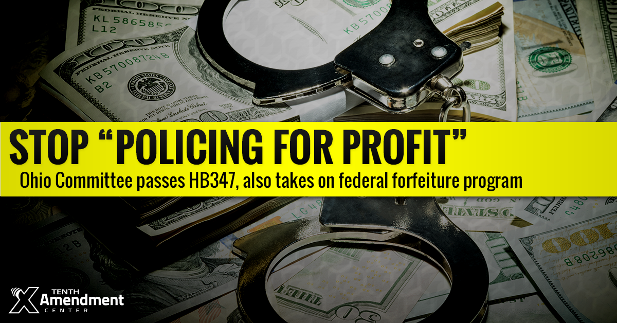 Ohio House Committee Passes Bill to Curb “Policing for Profit” Via Asset Forfeiture; Close Federal Loophole