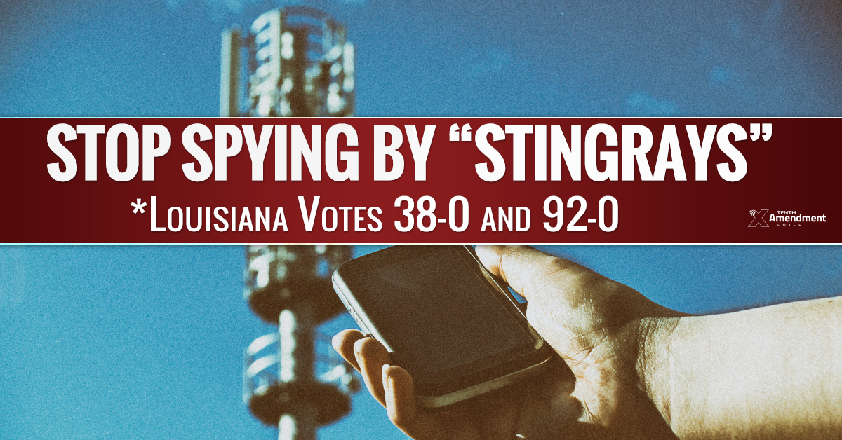 To the Governor’s Desk: Louisiana House Gives Final Approval to Bill to Limit Stingray Use; Hinder Federal Surveillance Program