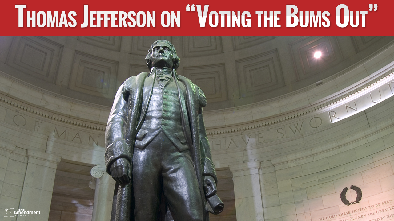 Thomas Jefferson on “Voting the Bums Out”