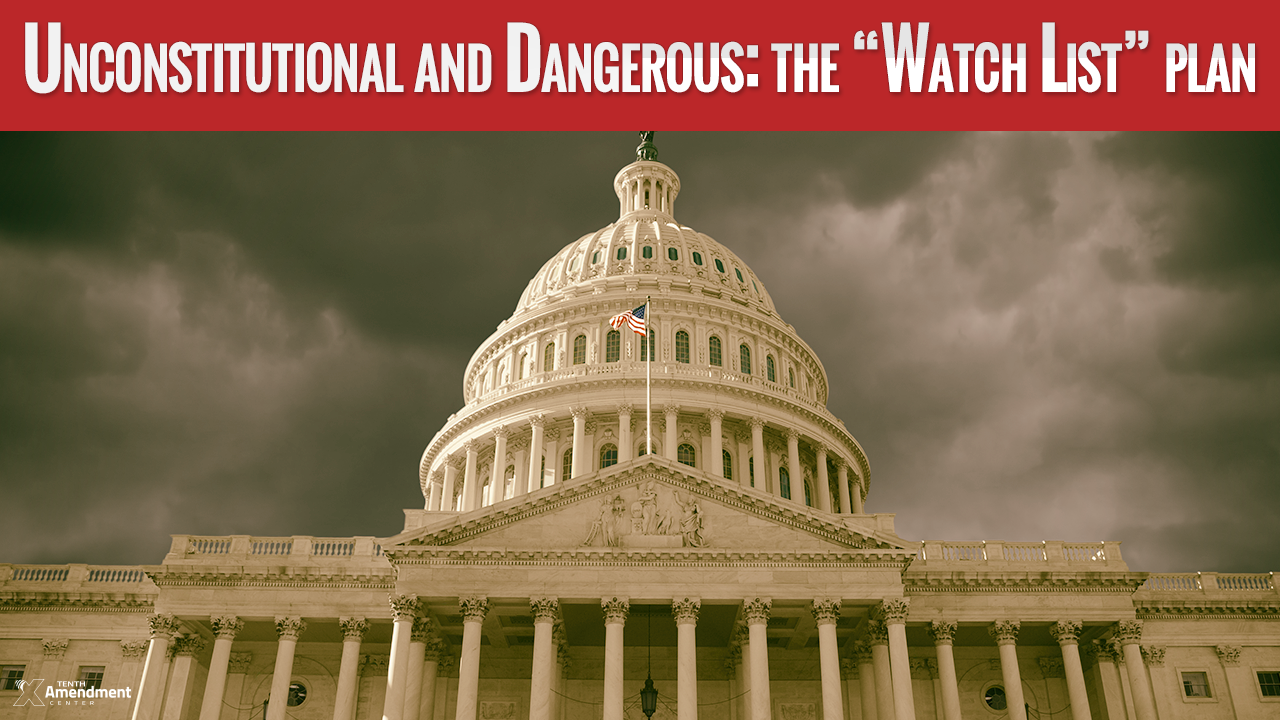 Unconstitutional and Dangerous: The Government “Watch List” Plan
