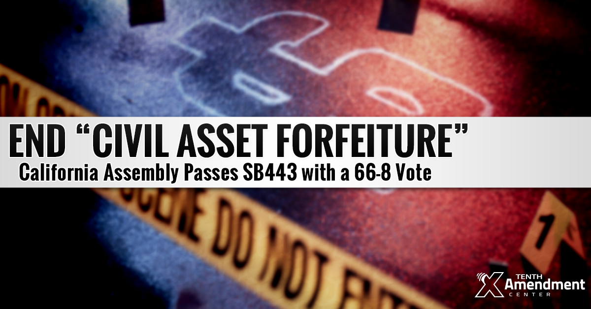 California Assembly Passes Bill to Curb “Policing for Profit” via Asset Forfeiture; Close Federal Loophole