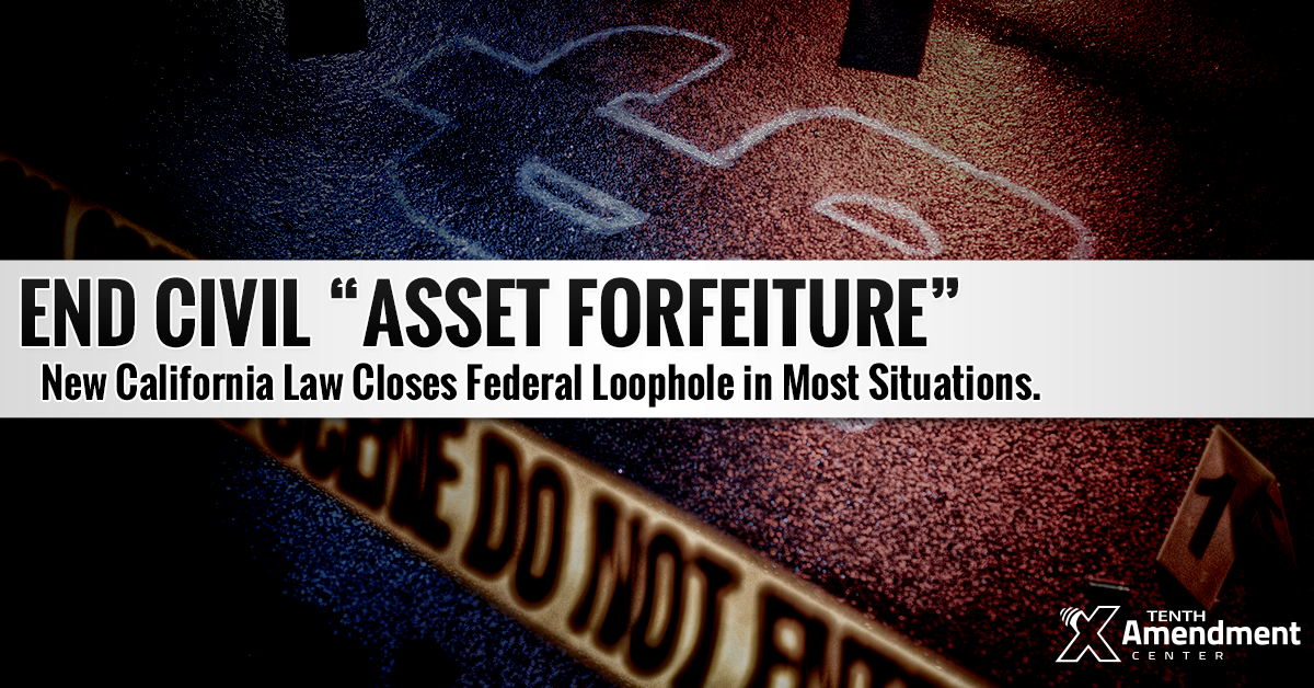 Now In Effect: California Law Reins in Asset Forfeiture, Takes on Federal Equitable Sharing Program