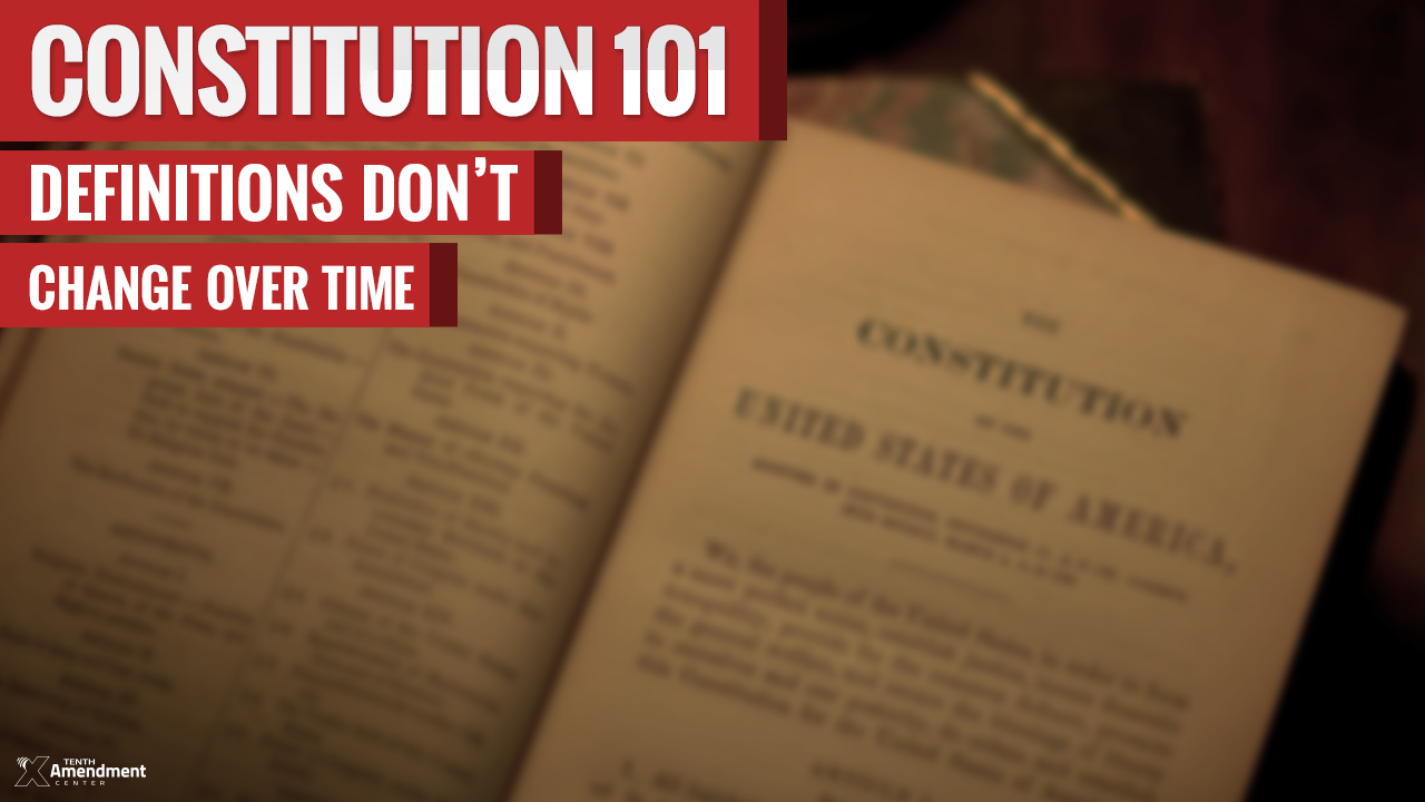 Constitution 101: Definitions Don’t Change Over Time