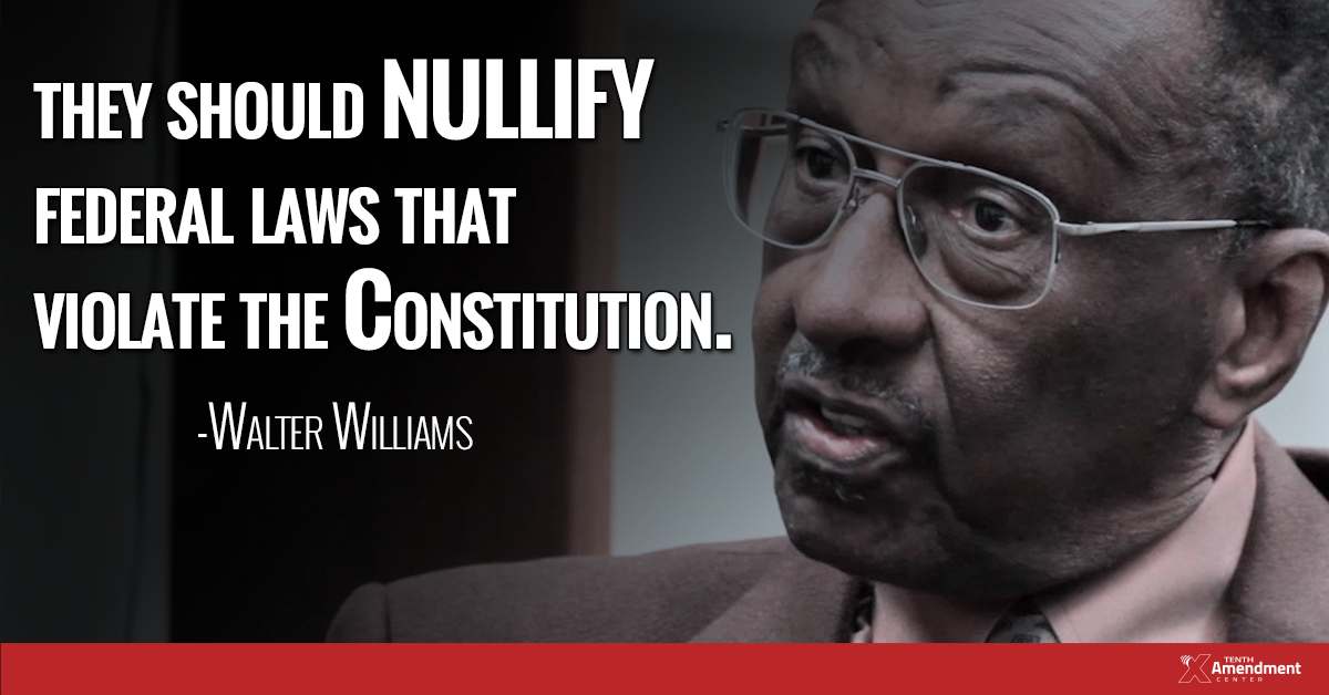 Walter Williams Says They Should Nullify Federal Laws That Violate 