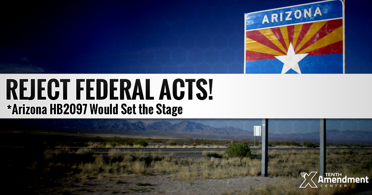 Arizona Bill Would Set the Stage to Reject Federal Acts